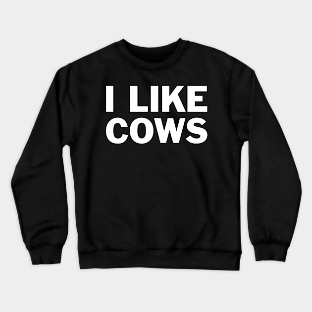 I Like Cows Crewneck Sweatshirt by Eyes4